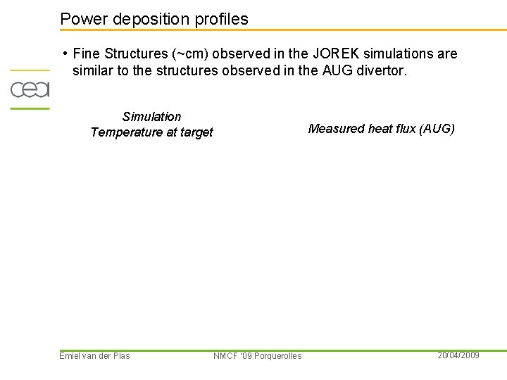 Power deposition profiles • Fine Structures (~cm) observed in the JOREK simulations are similar