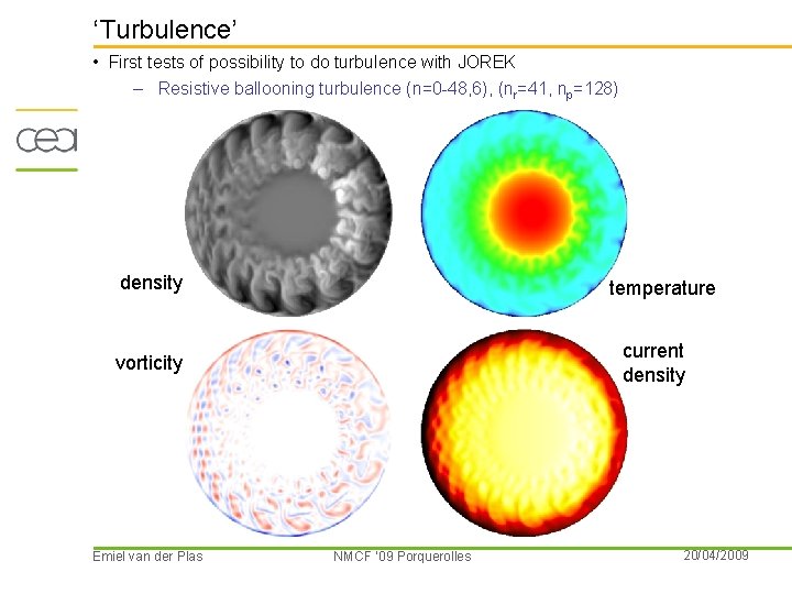 ‘Turbulence’ • First tests of possibility to do turbulence with JOREK – Resistive ballooning