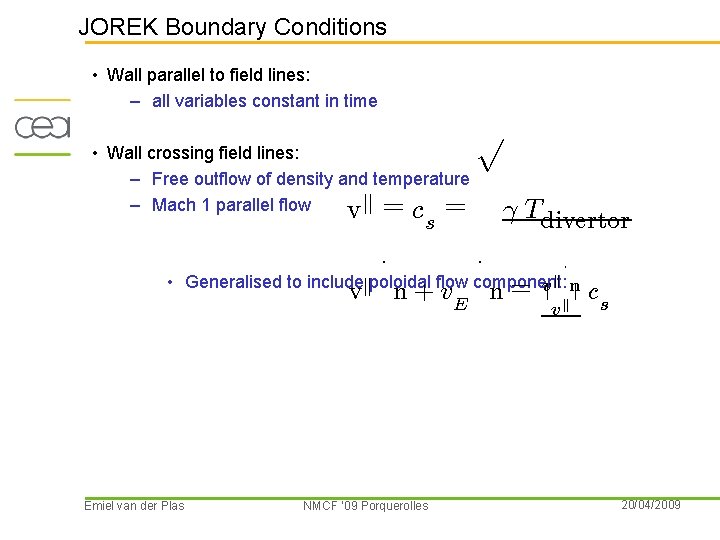 JOREK Boundary Conditions • Wall parallel to field lines: – all variables constant in