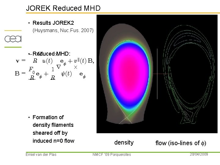 JOREK Reduced MHD • Results JOREK 2 (Huysmans, Nuc. Fus. 2007) • Reduced ¡