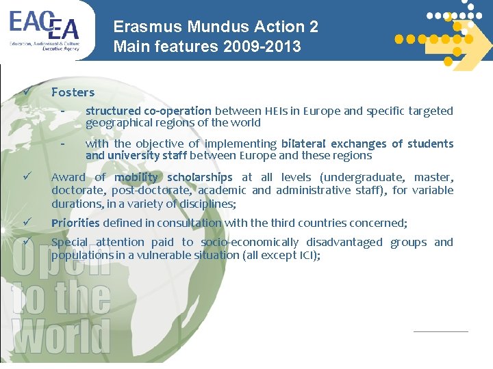 Erasmus Mundus Action 2 Main features 2009 -2013 Fosters - structured co-operation between HEIs