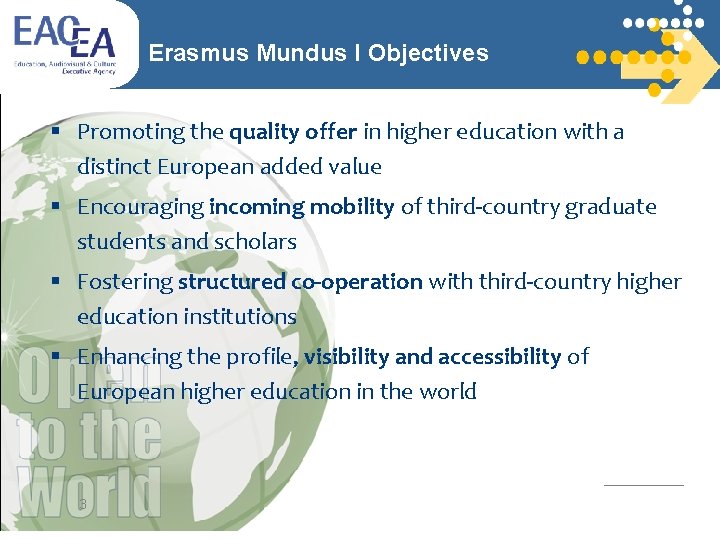 Erasmus Mundus I Objectives § Promoting the quality offer in higher education with a