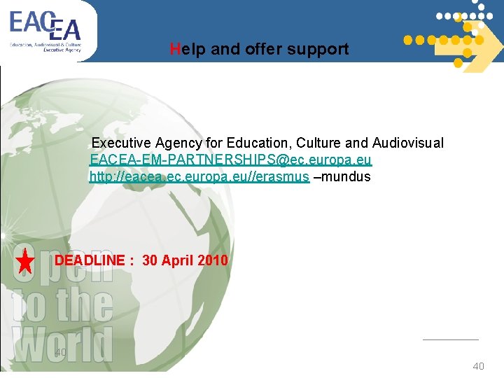 Help and offer support Executive Agency for Education, Culture and Audiovisual EACEA-EM-PARTNERSHIPS@ec. europa. eu