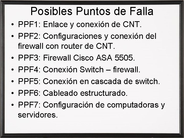 Posibles Puntos de Falla • PPF 1: Enlace y conexión de CNT. • PPF