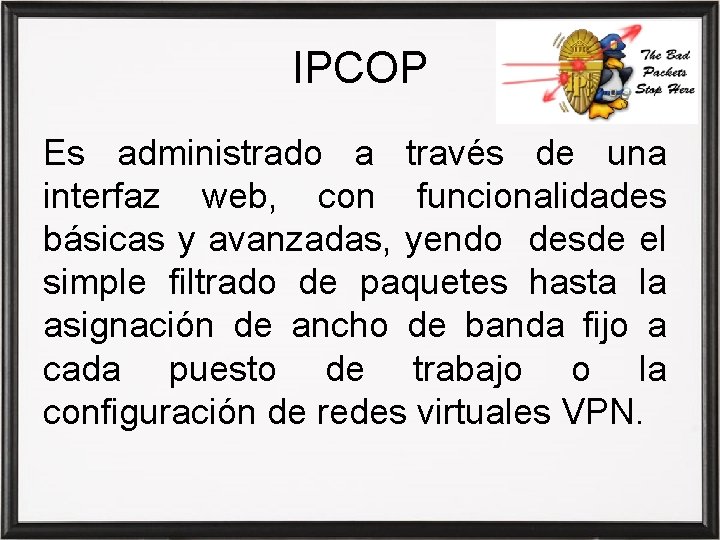 IPCOP Es administrado a través de una interfaz web, con funcionalidades básicas y avanzadas,