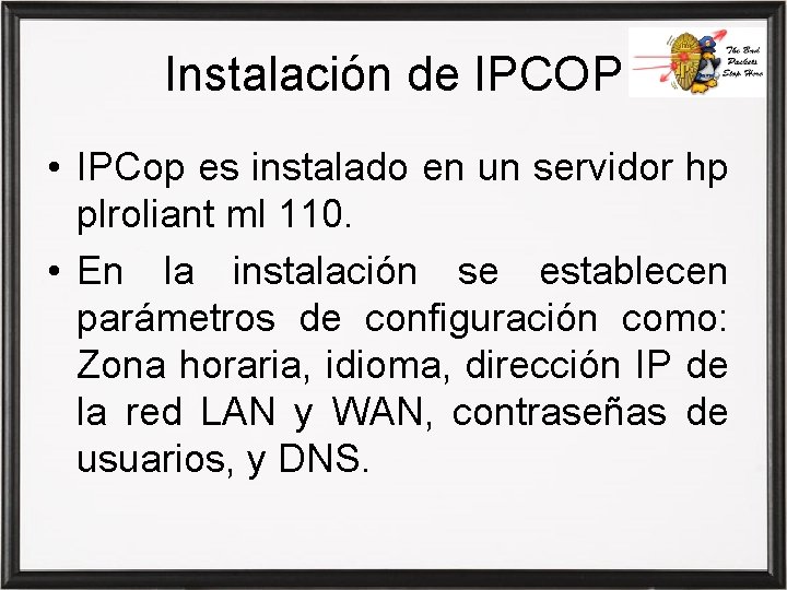 Instalación de IPCOP • IPCop es instalado en un servidor hp plroliant ml 110.