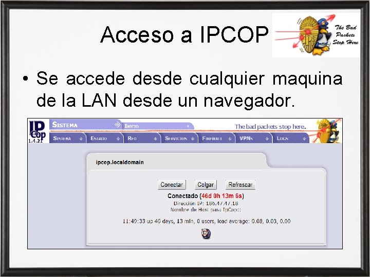 Acceso a IPCOP • Se accede desde cualquier maquina de la LAN desde un