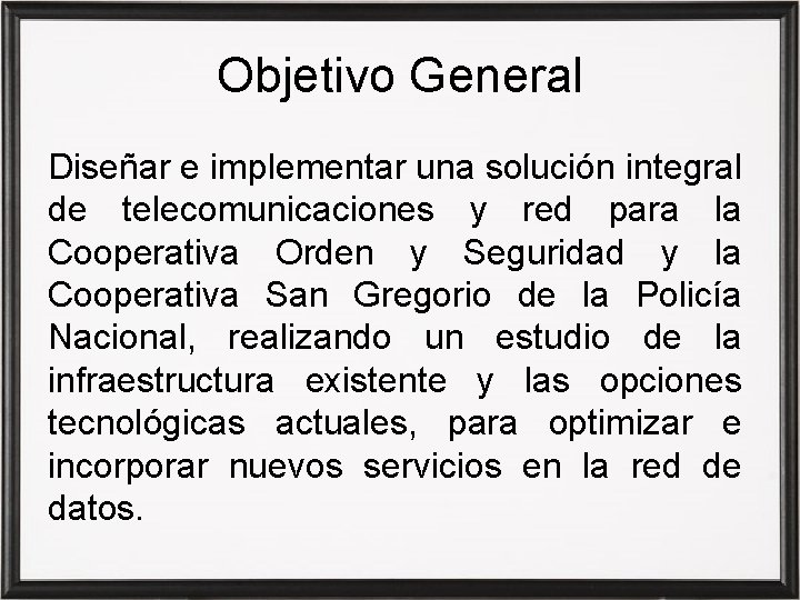 Objetivo General Diseñar e implementar una solución integral de telecomunicaciones y red para la