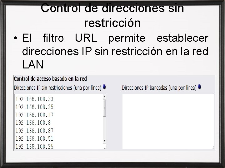 Control de direcciones sin restricción • El filtro URL permite establecer direcciones IP sin