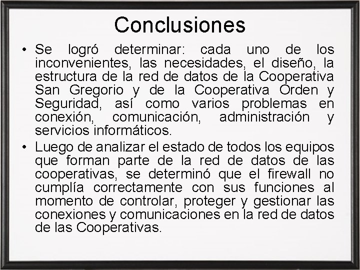 Conclusiones • Se logró determinar: cada uno de los inconvenientes, las necesidades, el diseño,