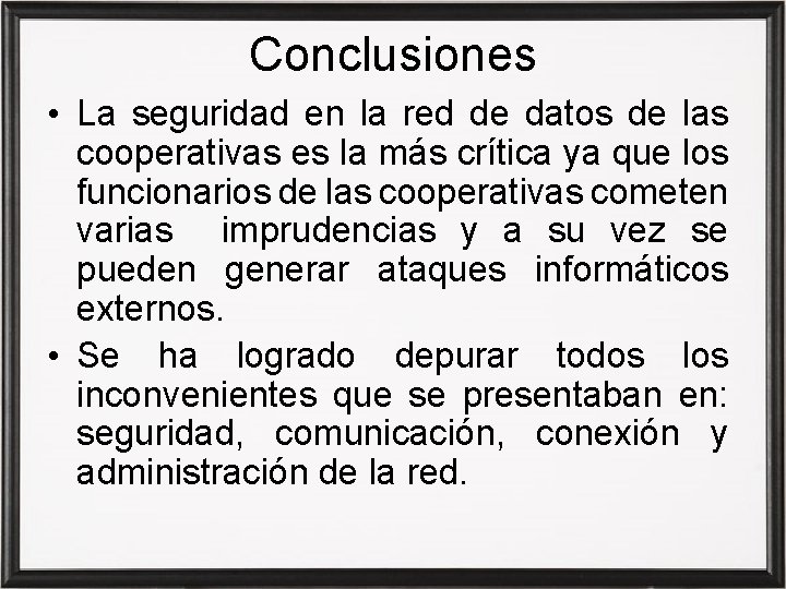 Conclusiones • La seguridad en la red de datos de las cooperativas es la