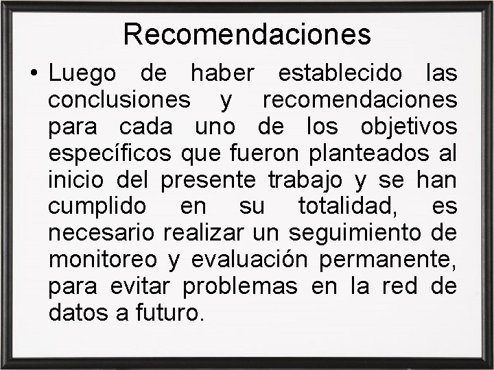 Recomendaciones • Luego de haber establecido las conclusiones y recomendaciones para cada uno de