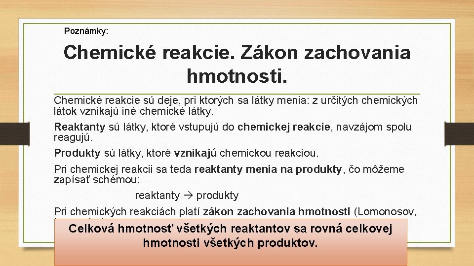 Poznámky: Chemické reakcie. Zákon zachovania hmotnosti. Chemické reakcie sú deje, pri ktorých sa látky