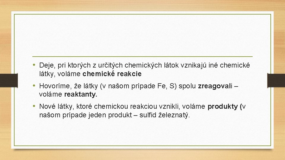  • Deje, pri ktorých z určitých chemických látok vznikajú iné chemické látky, voláme
