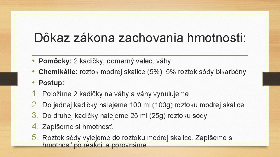 Dôkaz zákona zachovania hmotnosti: • Pomôcky: 2 kadičky, odmerný valec, váhy • Chemikálie: roztok