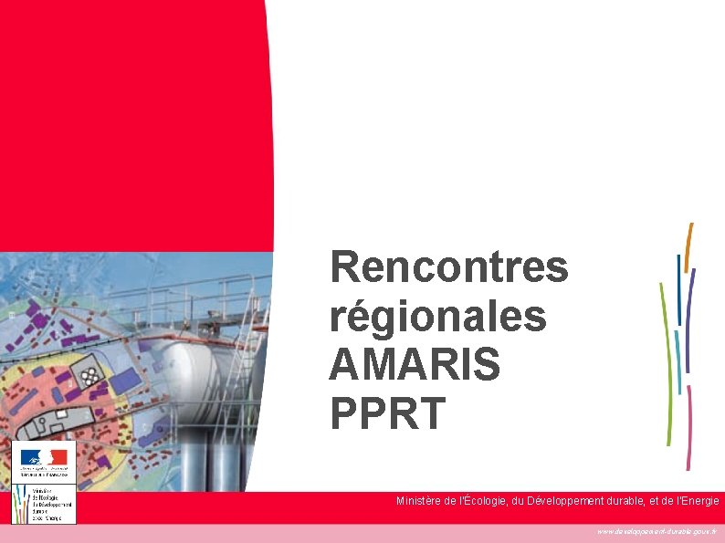 1 Rencontres régionales AMARIS PPRT Ministère de l'Écologie, du Développement durable, et de l’Energie