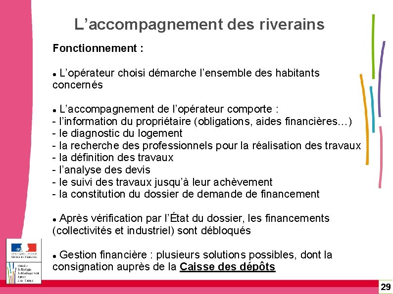 L’accompagnement des riverains Fonctionnement : L’opérateur choisi démarche l’ensemble des habitants concernés L’accompagnement de