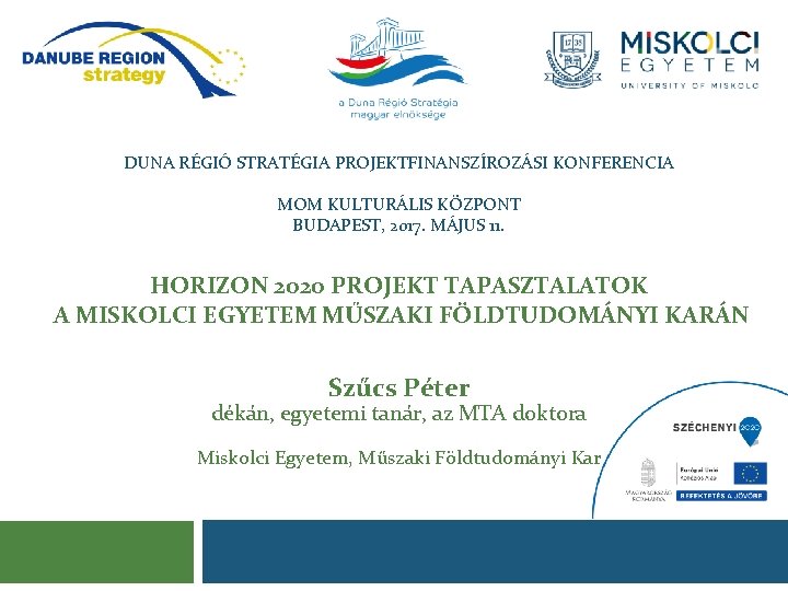 DUNA RÉGIÓ STRATÉGIA PROJEKTFINANSZÍROZÁSI KONFERENCIA MOM KULTURÁLIS KÖZPONT BUDAPEST, 2017. MÁJUS 11. HORIZON 2020