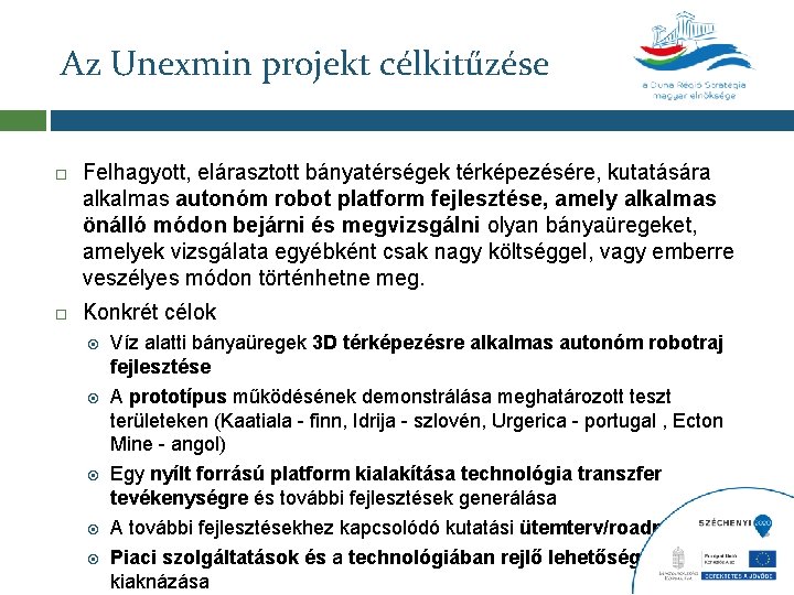 Az Unexmin projekt célkitűzése Felhagyott, elárasztott bányatérségek térképezésére, kutatására alkalmas autonóm robot platform fejlesztése,