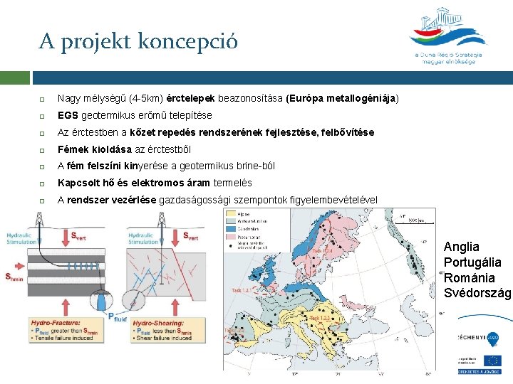 A projekt koncepció Nagy mélységű (4 -5 km) érctelepek beazonosítása (Európa metallogéniája) EGS geotermikus