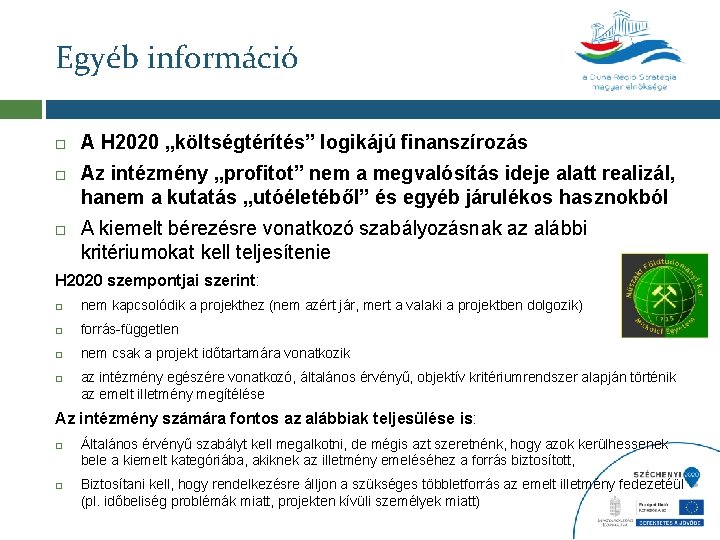 Egyéb információ A H 2020 „költségtérítés” logikájú finanszírozás Az intézmény „profitot” nem a megvalósítás