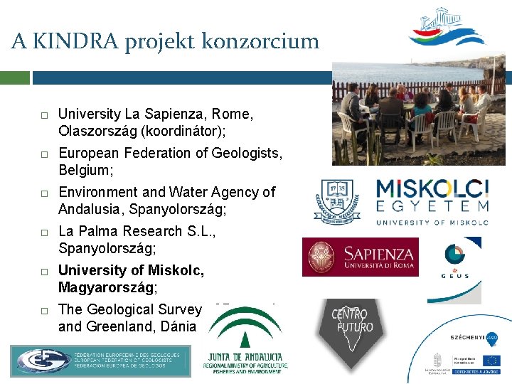 A KINDRA projekt konzorcium University La Sapienza, Rome, Olaszország (koordinátor); European Federation of Geologists, A KINDRA projekt konzorcium University La Sapienza, Rome, Olaszország (koordinátor); European Federation of Geologists,