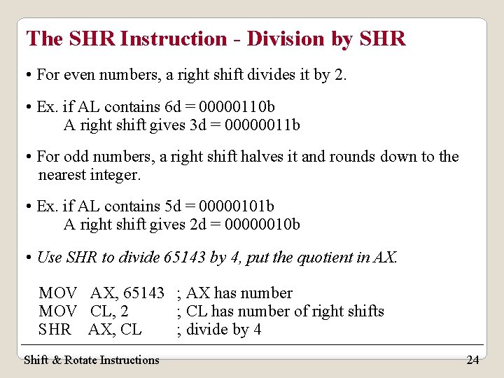 The SHR Instruction - Division by SHR • For even numbers, a right shift
