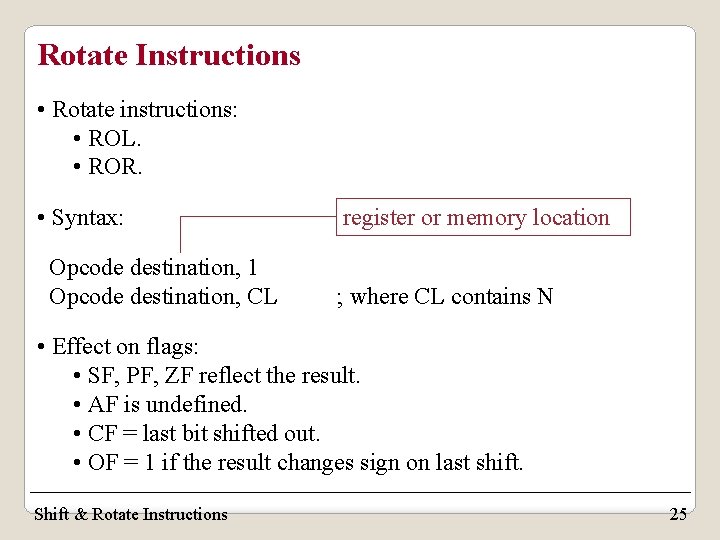 Rotate Instructions • Rotate instructions: • ROL. • ROR. • Syntax: Opcode destination, 1