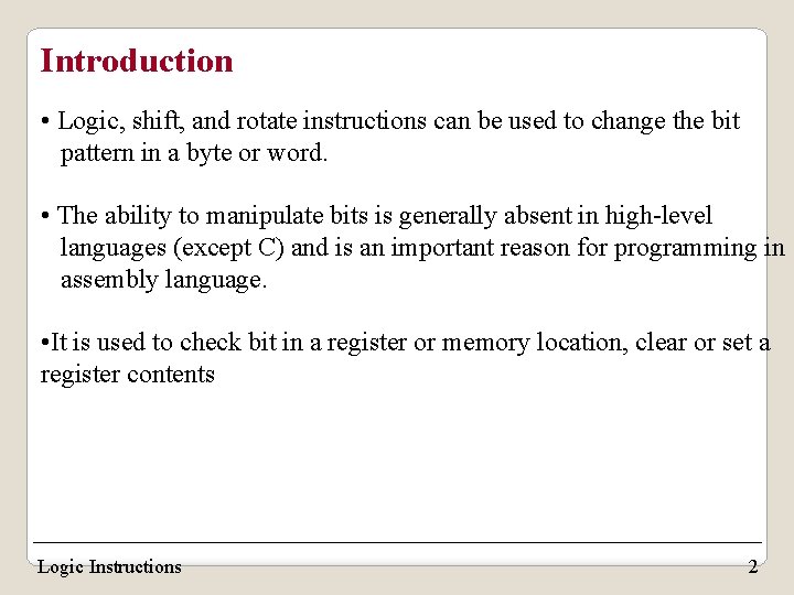 Introduction • Logic, shift, and rotate instructions can be used to change the bit