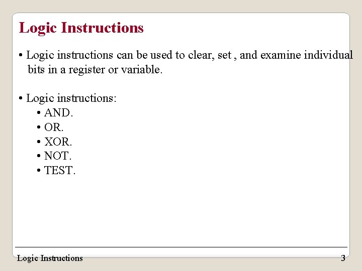 Logic Instructions • Logic instructions can be used to clear, set , and examine