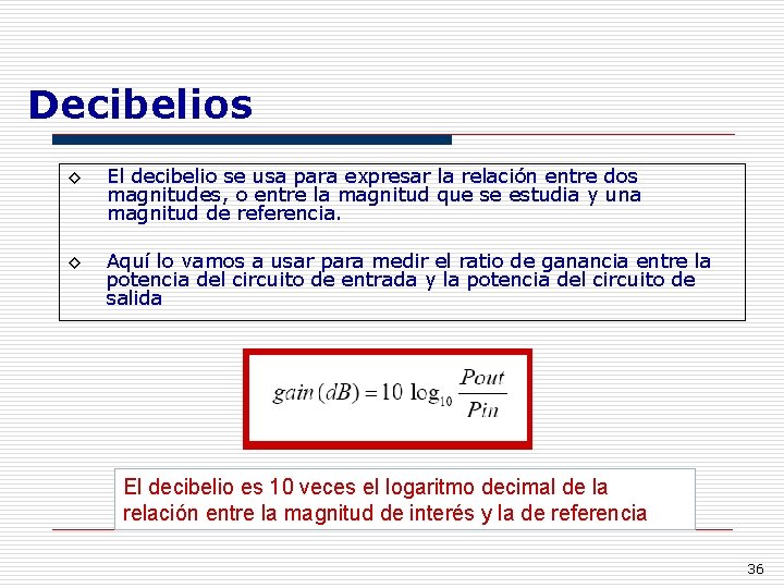 Decibelios ◊ El decibelio se usa para expresar la relación entre dos magnitudes, o
