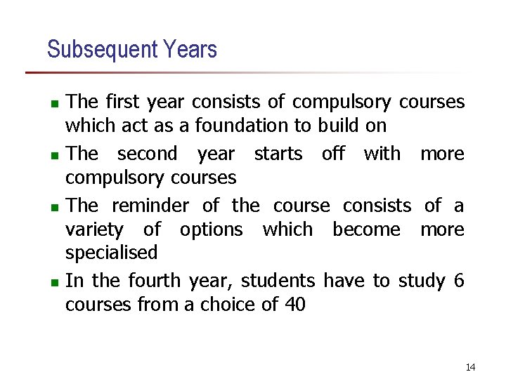 Subsequent Years The first year consists of compulsory courses which act as a foundation Subsequent Years The first year consists of compulsory courses which act as a foundation