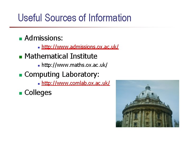 Useful Sources of Information n Admissions: n n Mathematical Institute n n http: //www. Useful Sources of Information n Admissions: n n Mathematical Institute n n http: //www.