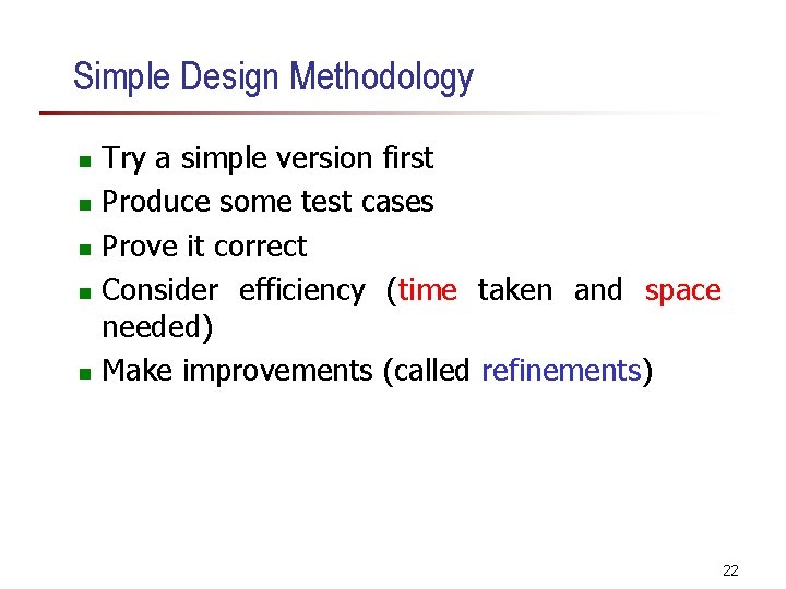 Simple Design Methodology Try a simple version first n Produce some test cases n Simple Design Methodology Try a simple version first n Produce some test cases n