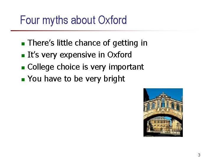 Four myths about Oxford There’s little chance of getting in n It’s very expensive Four myths about Oxford There’s little chance of getting in n It’s very expensive