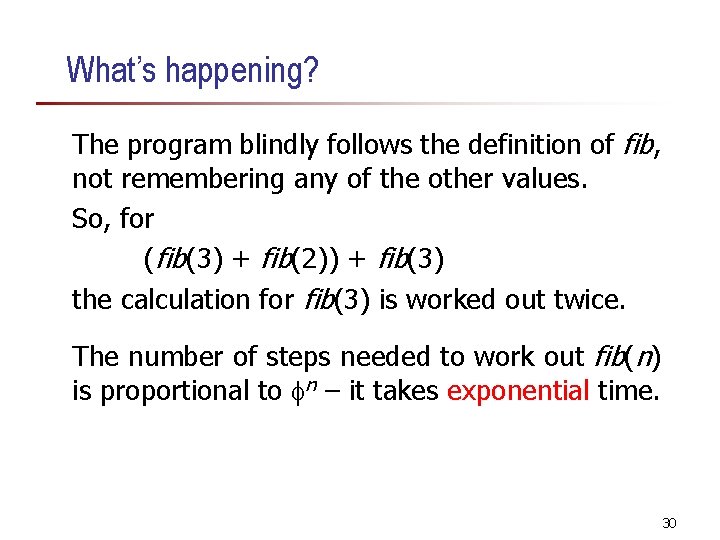 What’s happening? The program blindly follows the definition of fib, not remembering any of What’s happening? The program blindly follows the definition of fib, not remembering any of