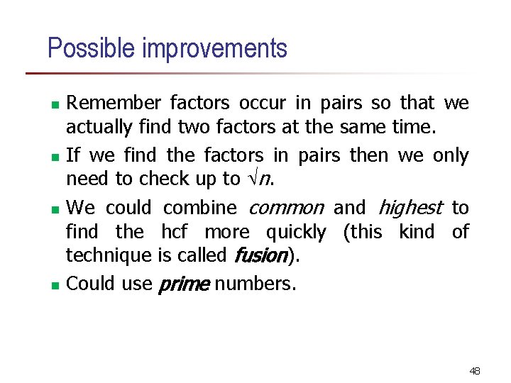 Possible improvements Remember factors occur in pairs so that we actually find two factors Possible improvements Remember factors occur in pairs so that we actually find two factors
