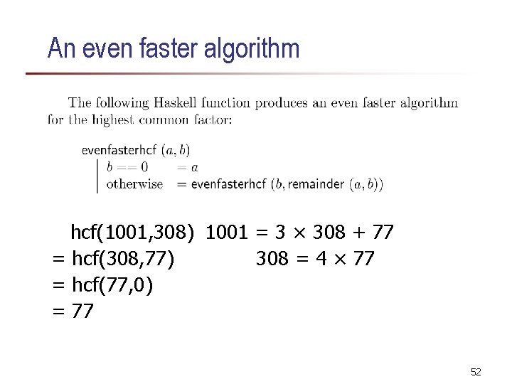 An even faster algorithm hcf(1001, 308) 1001 = 3 × 308 + 77 = An even faster algorithm hcf(1001, 308) 1001 = 3 × 308 + 77 =