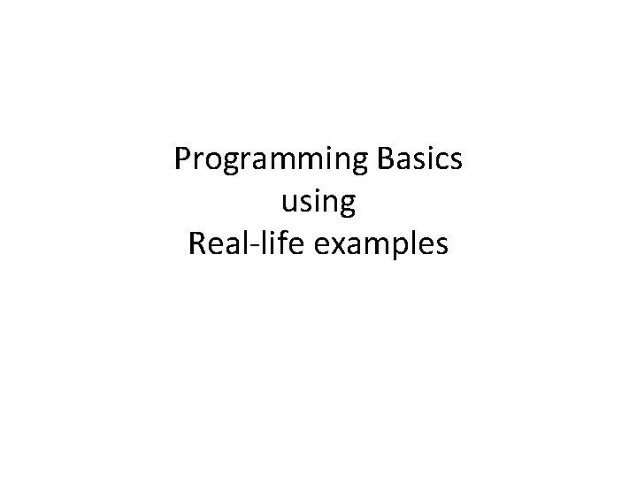 Programming Basics using Real-life examples 
