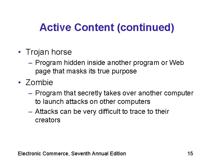 Active Content (continued) • Trojan horse – Program hidden inside another program or Web