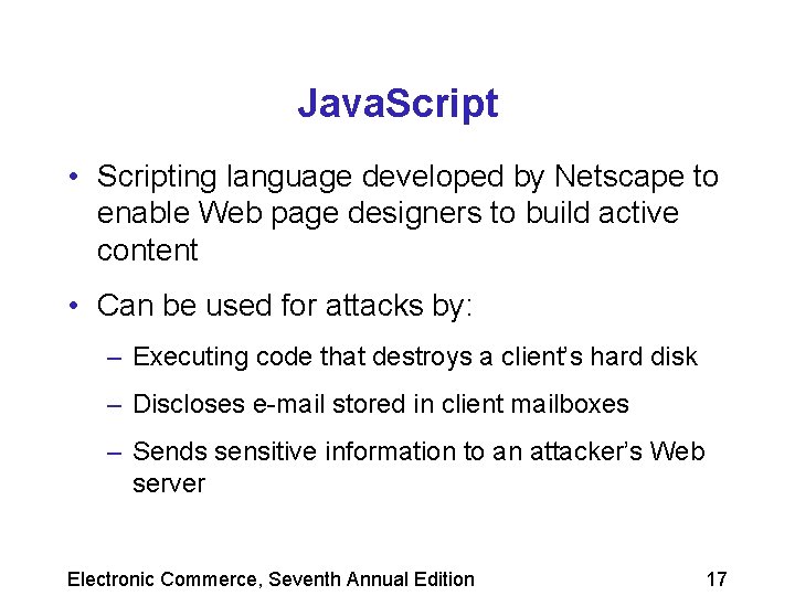 Java. Script • Scripting language developed by Netscape to enable Web page designers to