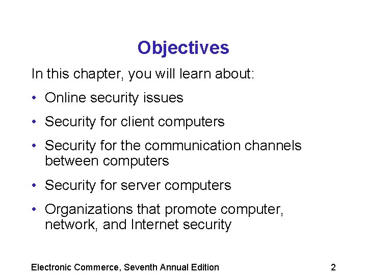 Objectives In this chapter, you will learn about: • Online security issues • Security