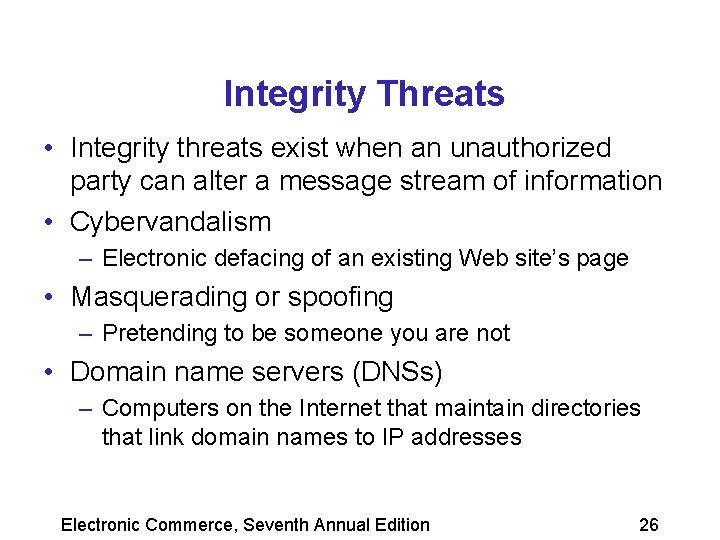 Integrity Threats • Integrity threats exist when an unauthorized party can alter a message