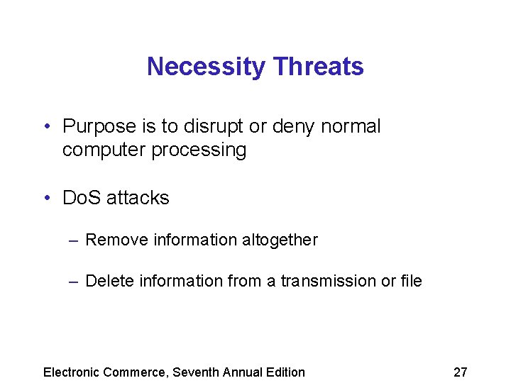 Necessity Threats • Purpose is to disrupt or deny normal computer processing • Do.