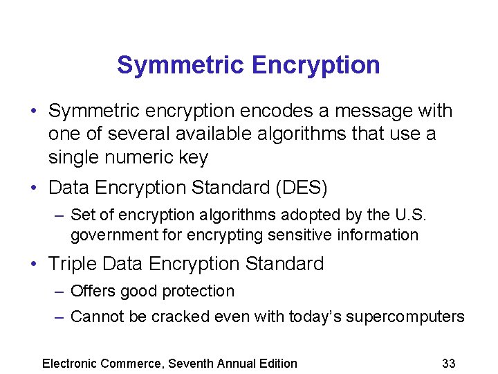 Symmetric Encryption • Symmetric encryption encodes a message with one of several available algorithms