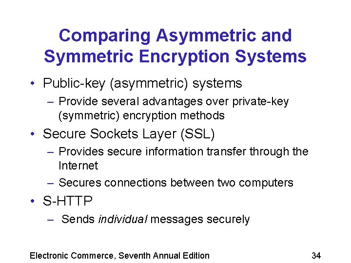 Comparing Asymmetric and Symmetric Encryption Systems • Public-key (asymmetric) systems – Provide several advantages