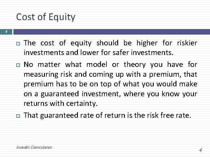 Cost of Equity 4 The cost of equity should be higher for riskier investments