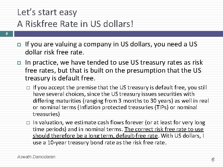 Let’s start easy A Riskfree Rate in US dollars! 6 If you are valuing