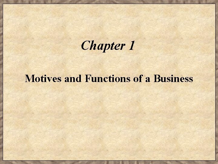 Chapter 1 Motives and Functions of a Business 