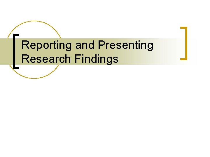 Reporting and Presenting Research Findings 